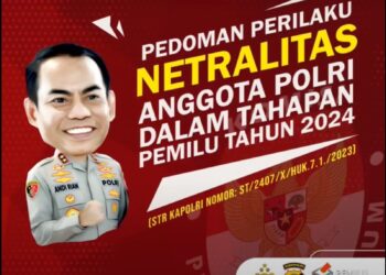 WAJIB TAHU PEDOMAN PERILAKU NETRALITAS ANGGOTA POLRI DALAM TAHAPAN PEMILU TAHUN 2024